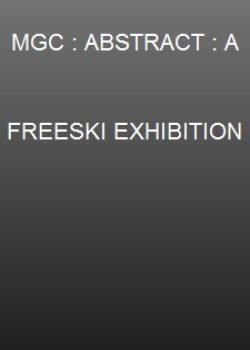 MGC : ABSTRACT : A FREESKI EXHIBITION